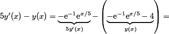 5y'(x)-y(x)= \underbrace{-\text{e}^{-1}\text{e}^{x/5}}_{5y'(x)}-\left( \underbrace{-\text{e}^{-1}\text{e}^{x/5}-4}_{y(x)}\right)=